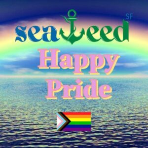 Happy Pride 2022 from Seaweed SF